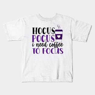 Hocus Pocus I Need More Coffee To Focus Kids T-Shirt